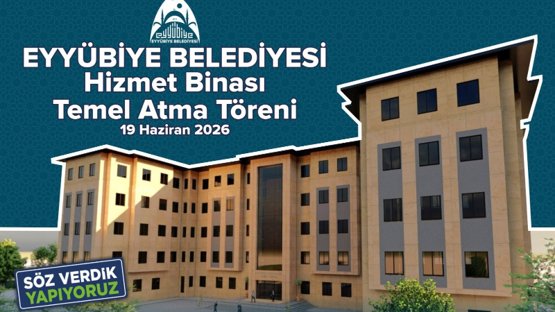 ‎Eyyübiye Belediyesi hizmet binasının resmi temel atma töreni, 19 Haziran