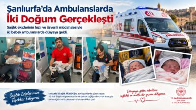 Sağlık ekiplerinin hızlı ve özverili müdahalesiyle iki bebek ambulanslarda dünyaya